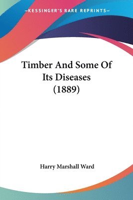 Timber and Some of Its Diseases (1889) 1