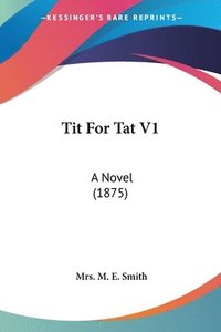 bokomslag Tit for Tat V1: A Novel (1875)