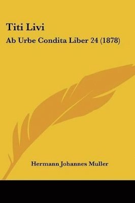 bokomslag Titi Livi: AB Urbe Condita Liber 24 (1878)