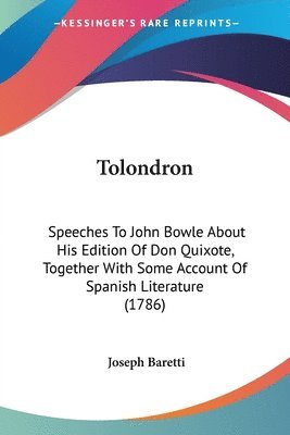 Tolondron: Speeches To John Bowle About His Edition Of Don Quixote, Together With Some Account Of Spanish Literature (1786) 1