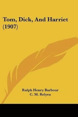 Ralph Henry Barbour - Tom, Dick, And Harriet (1907), Häftad