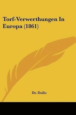 bokomslag Torf-Verwerthungen In Europa (1861)