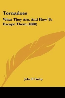 Tornadoes: What They Are, and How to Escape Them (1888) 1