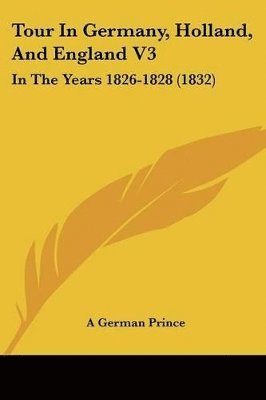 Tour In Germany, Holland, And England V3: In The Years 1826-1828 (1832) 1