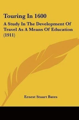 Touring in 1600: A Study in the Development of Travel as a Means of Education (1911) 1
