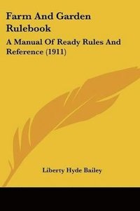 bokomslag Farm and Garden Rulebook: A Manual of Ready Rules and Reference (1911)
