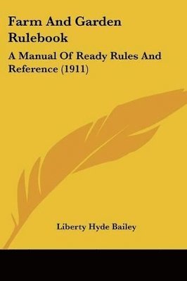 Farm and Garden Rulebook: A Manual of Ready Rules and Reference (1911) 1