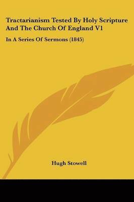 Hugh Stowell - Tractarianism Tested By Holy Scripture And The Church Of England V1, Häftad