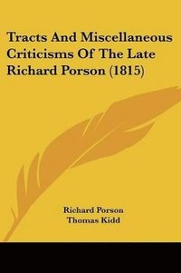 bokomslag Tracts And Miscellaneous Criticisms Of The Late Richard Porson (1815)