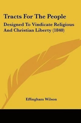 Tracts For The People: Designed To Vindicate Religious And Christian Liberty (1840) 1