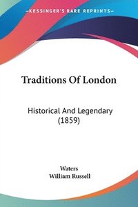 bokomslag Traditions Of London: Historical And Legendary (1859)