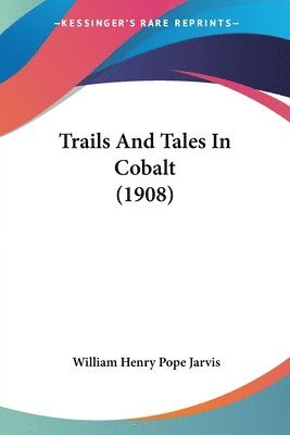 bokomslag Trails and Tales in Cobalt (1908)