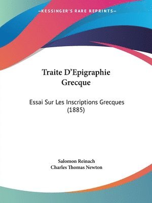 Traite D'Epigraphie Grecque: Essai Sur Les Inscriptions Grecques (1885) 1