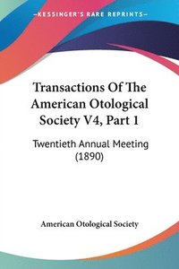 bokomslag Transactions of the American Otological Society V4, Part 1: Twentieth Annual Meeting (1890)