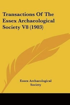 bokomslag Transactions of the Essex Archaeological Society V8 (1903)