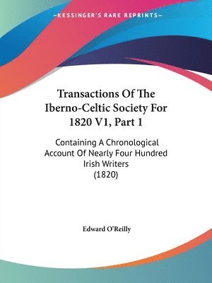 Edward O'Reilly - Transactions Of The Iberno-Celtic Society For 1820 V1, Part 1, Häftad