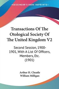 bokomslag Transactions of the Otological Society of the United Kingdom V2: Second Session, 1900-1901, with a List of Officers, Members, Etc. (1901)