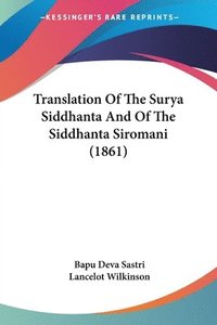 bokomslag Translation Of The Surya Siddhanta And Of The Siddhanta Siromani (1861)