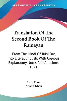 Translation Of The Second Book Of The Ramayan: From The Hindi Of Tulsi Das, Into Literal English; With Copious Explanatory Notes And Allusions (1871) 1