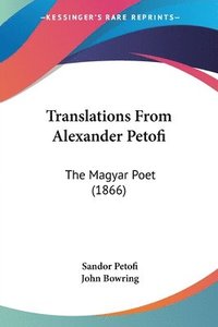 bokomslag Translations From Alexander Petofi: The Magyar Poet (1866)