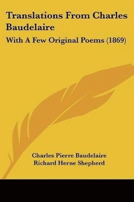bokomslag Translations From Charles Baudelaire: With A Few Original Poems (1869)