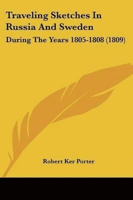 bokomslag Traveling Sketches In Russia And Sweden: During The Years 1805-1808 (1809)