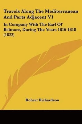 bokomslag Travels Along The Mediterranean And Parts Adjacent V1: In Company With The Earl Of Belmore, During The Years 1816-1818 (1822)