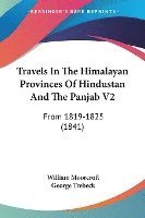 bokomslag Travels In The Himalayan Provinces Of Hindustan And The Panjab V2: From 1819-1825 (1841)