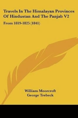 bokomslag Travels In The Himalayan Provinces Of Hindustan And The Panjab V2: From 1819-1825 (1841)