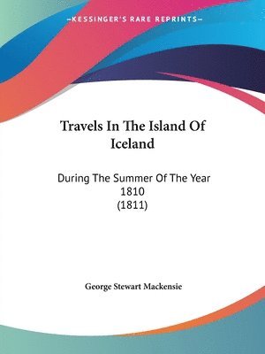 bokomslag Travels In The Island Of Iceland: During The Summer Of The Year 1810 (1811)