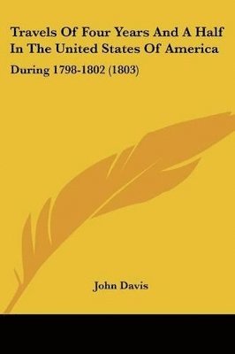 Travels Of Four Years And A Half In The United States Of America: During 1798-1802 (1803) 1