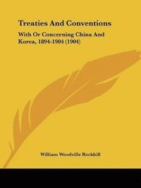 bokomslag Treaties and Conventions: With or Concerning China and Korea, 1894-1904 (1904)