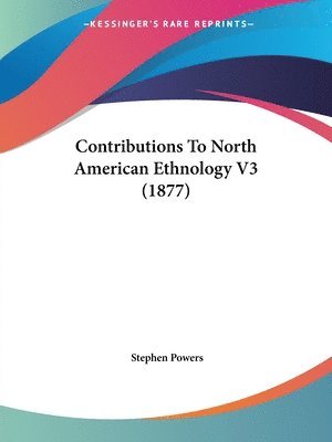 bokomslag Contributions to North American Ethnology V3 (1877)