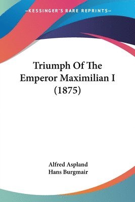 Triumph of the Emperor Maximilian I (1875) 1