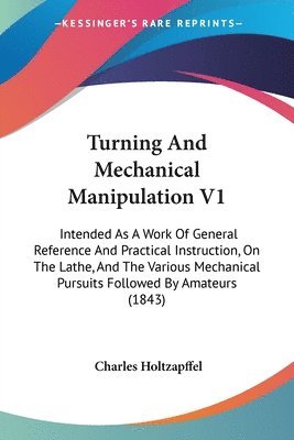 Charles Holtzapffel - Turning And Mechanical Manipulation V1, Häftad