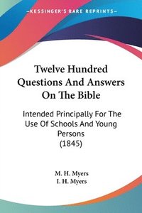 bokomslag Twelve Hundred Questions And Answers On The Bible: Intended Principally For The Use Of Schools And Young Persons (1845)