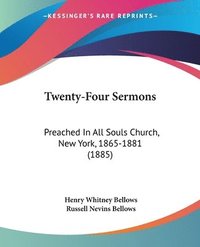 bokomslag Twenty-Four Sermons: Preached in All Souls Church, New York, 1865-1881 (1885)