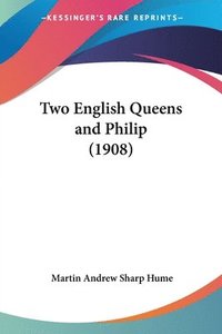 bokomslag Two English Queens and Philip (1908)