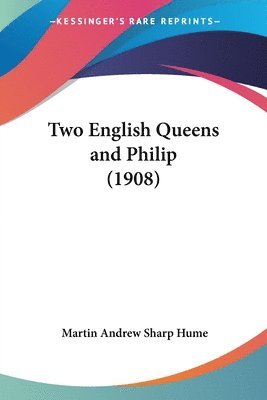Two English Queens and Philip (1908) 1