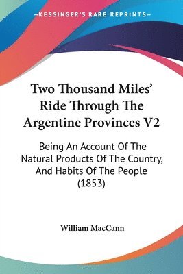 William Maccann - Two Thousand Miles' Ride Through The Argentine Provinces V2, Häftad