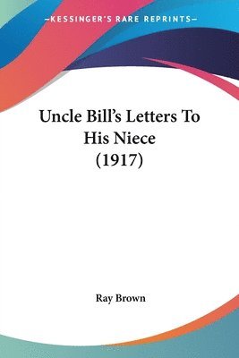 bokomslag Uncle Bill's Letters to His Niece (1917)