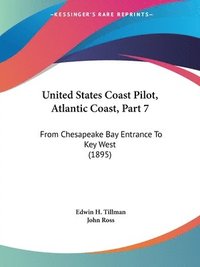 bokomslag United States Coast Pilot, Atlantic Coast, Part 7: From Chesapeake Bay Entrance to Key West (1895)