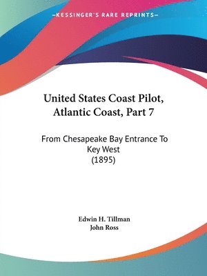 bokomslag United States Coast Pilot, Atlantic Coast, Part 7: From Chesapeake Bay Entrance to Key West (1895)