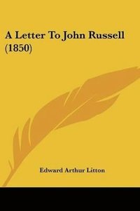 bokomslag A Letter To John Russell (1850)