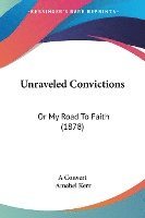 bokomslag Unraveled Convictions: Or My Road to Faith (1878)