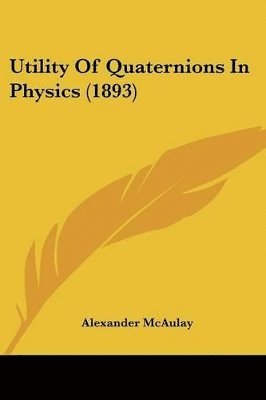 bokomslag Utility of Quaternions in Physics (1893)