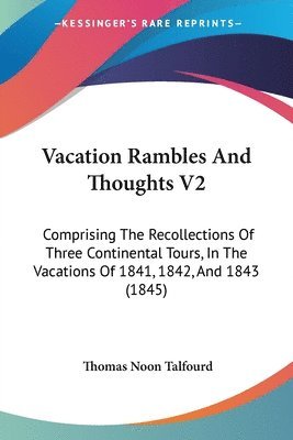 Thomas Noon Talfourd - Vacation Rambles And Thoughts V2, Häftad