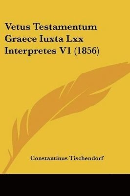 bokomslag Vetus Testamentum Graece Iuxta Lxx Interpretes V1 (1856)