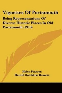 bokomslag Vignettes of Portsmouth: Being Representations of Diverse Historic Places in Old Portsmouth (1913)