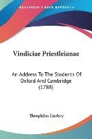 bokomslag Vindiciae Priestleianae: An Address To The Students Of Oxford And Cambridge (1788)